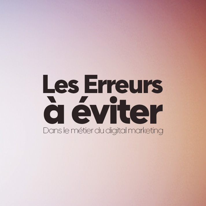 Les erreurs à éviter dans le métier du digital marketing